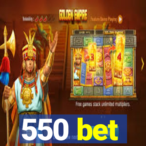 550 bet